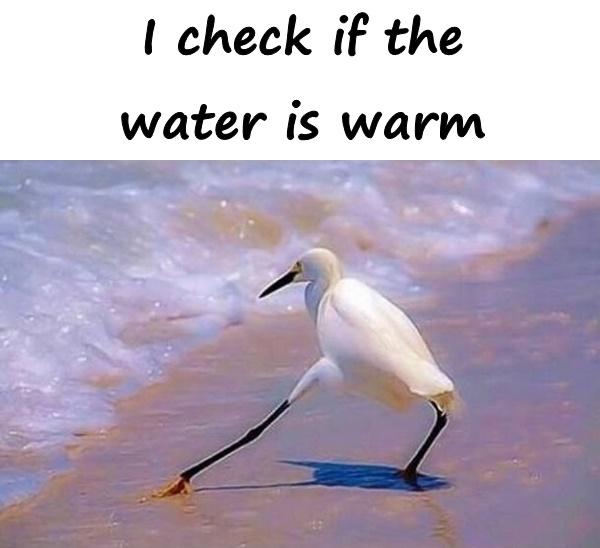 I check if the water is warm