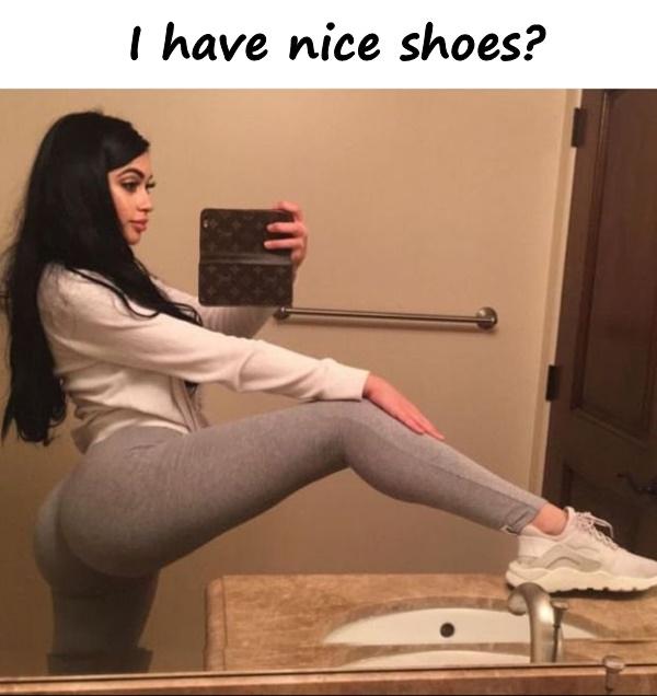 I have nice shoes