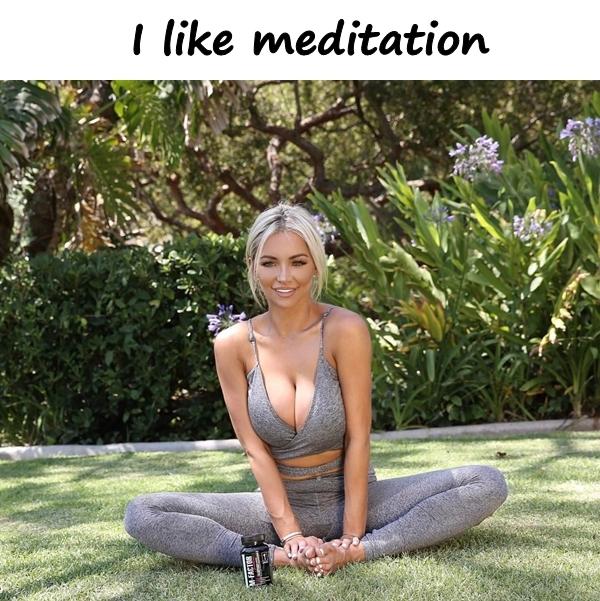 I like meditation