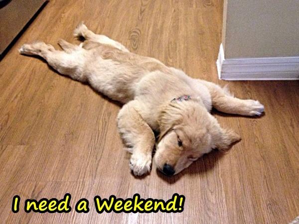 I need a Weekend