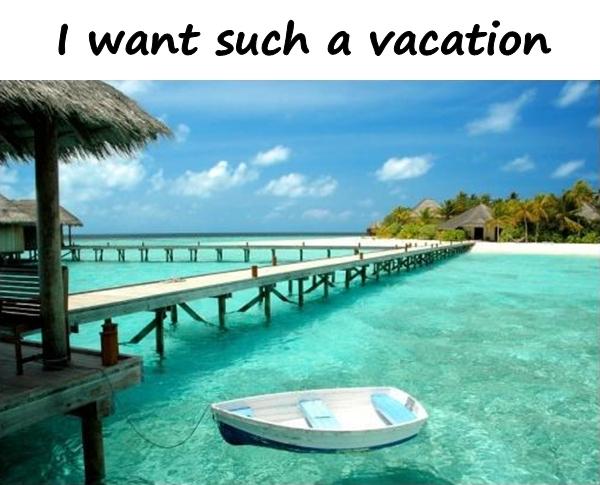 I want such a vacation