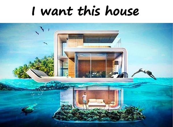 I want this house