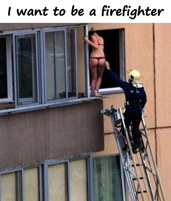 I want to be a firefighter