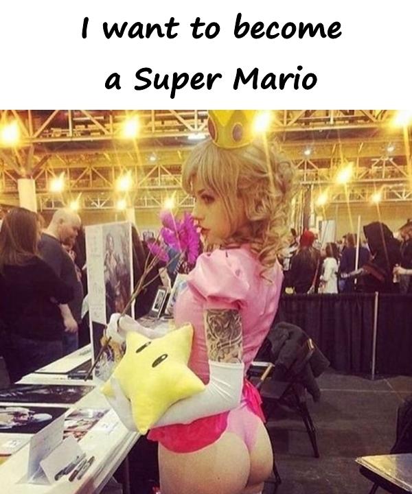 I want to become a Super Mario