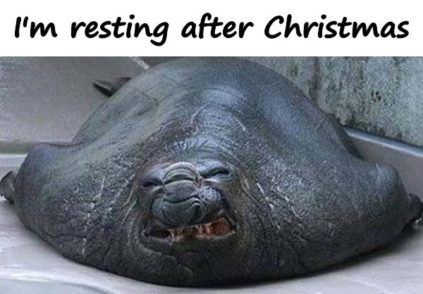 I'm resting after Christmas