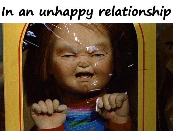 In an unhappy relationship