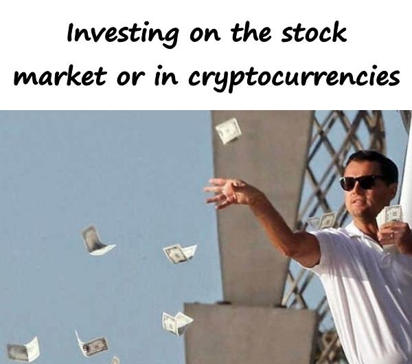 Investing on the stock market or in cryptocurrencies