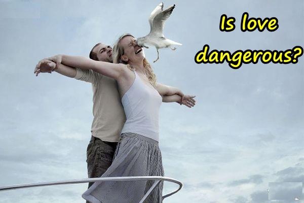 Is love dangerous