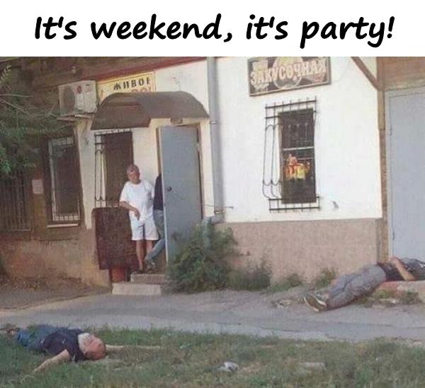 It's weekend, it's party