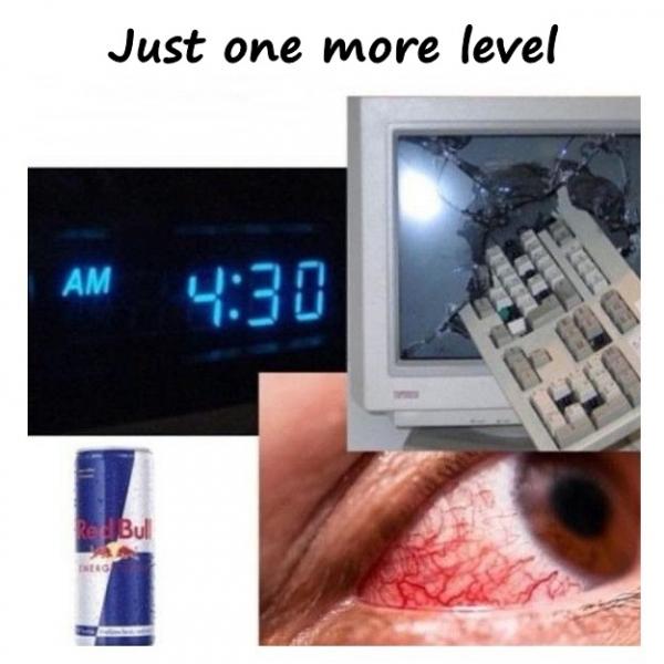 Just one more level