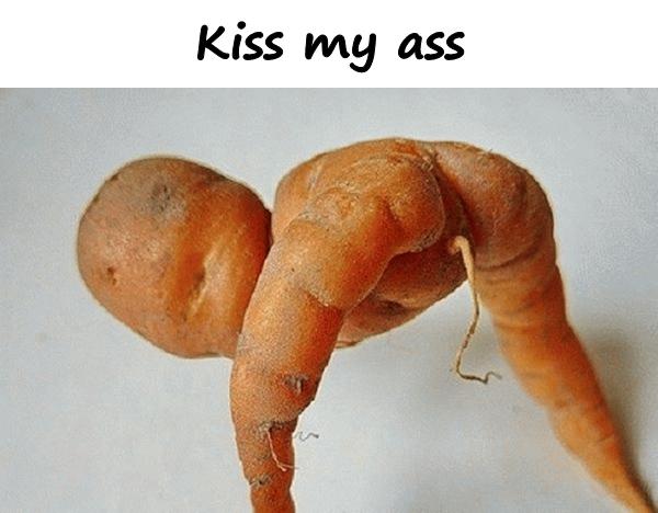 Kiss my ass