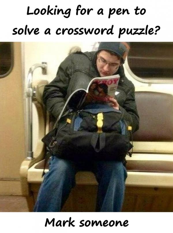 Looking for a pen to solve a crossword puzzle? Mark someone