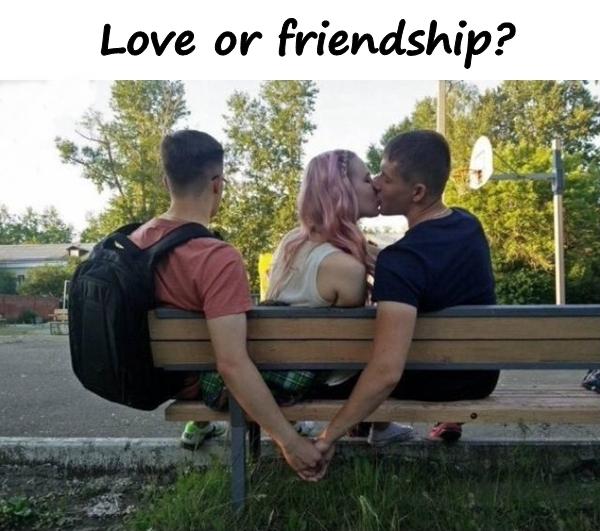 Love or friendship