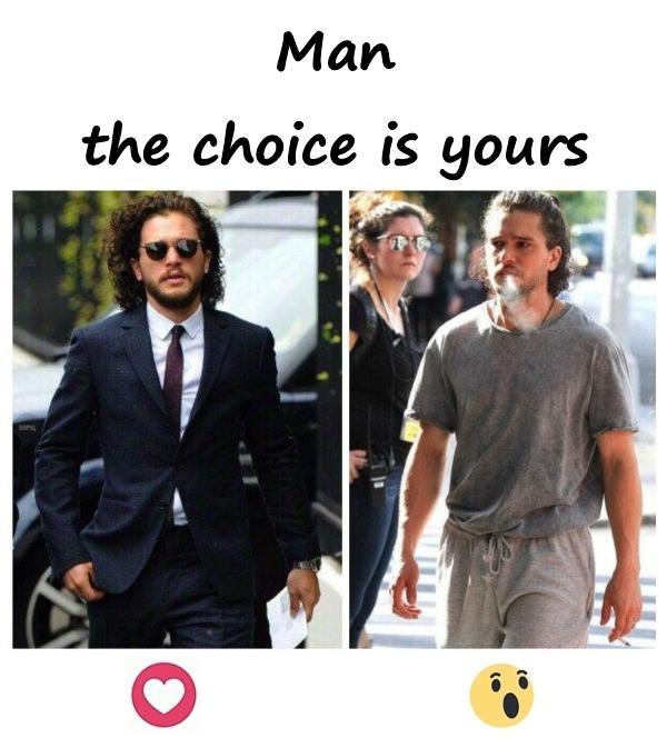 Man - the choice is yours