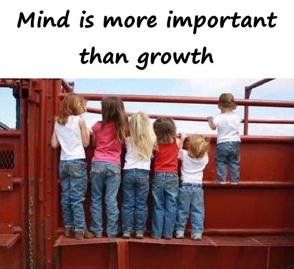 Mind is more important than growth