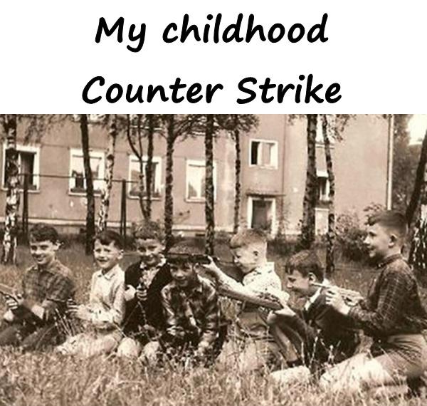 My childhood - Counter Strike