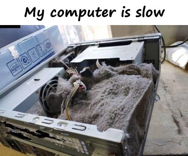 My computer is slow