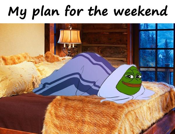 My plan for the weekend