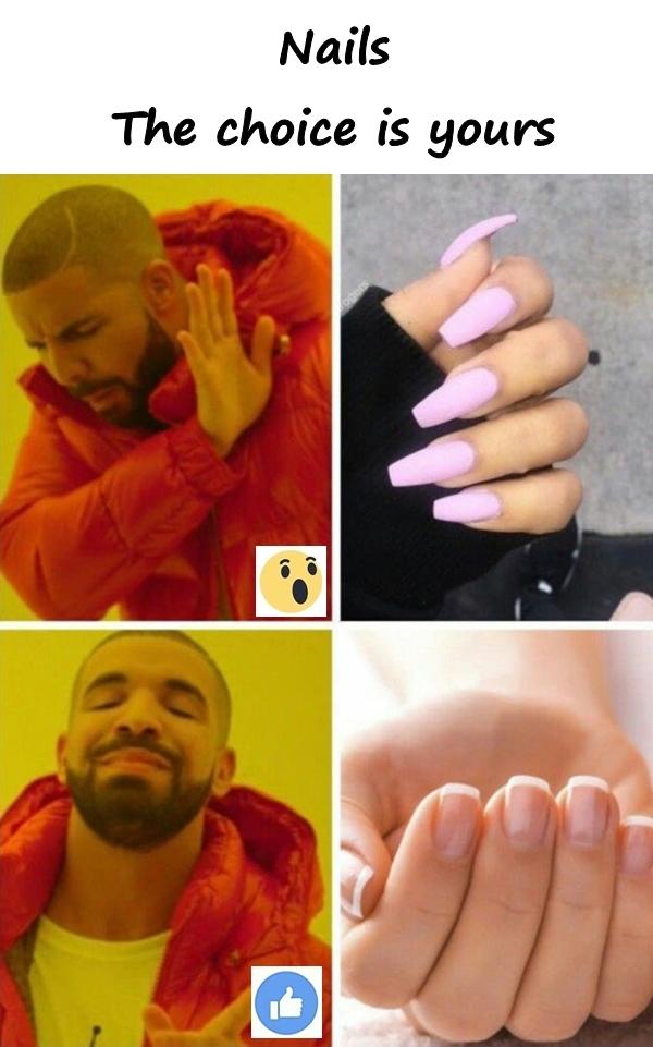 Nails. The choice is yours