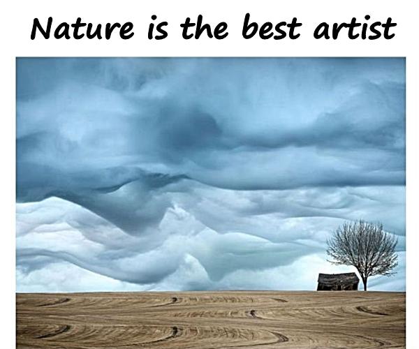 Nature is the best artist