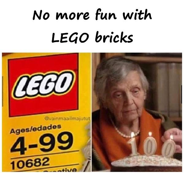 No more fun with LEGO bricks