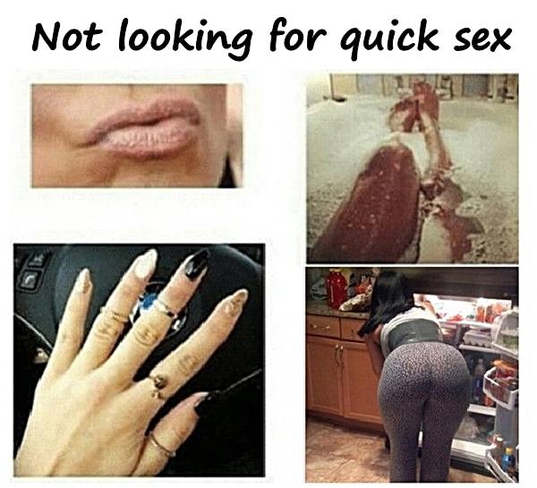 Not looking for quick sex