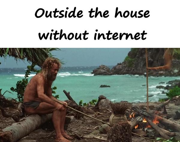 Outside the house without internet