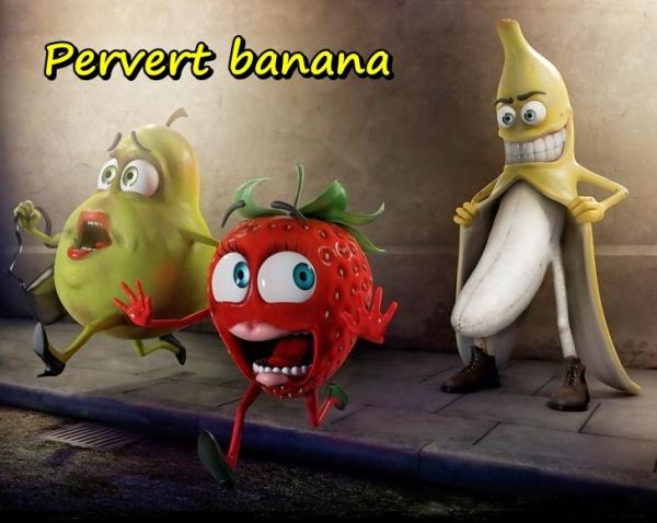 Pervert banana