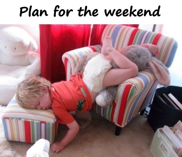 Plan for the weekend