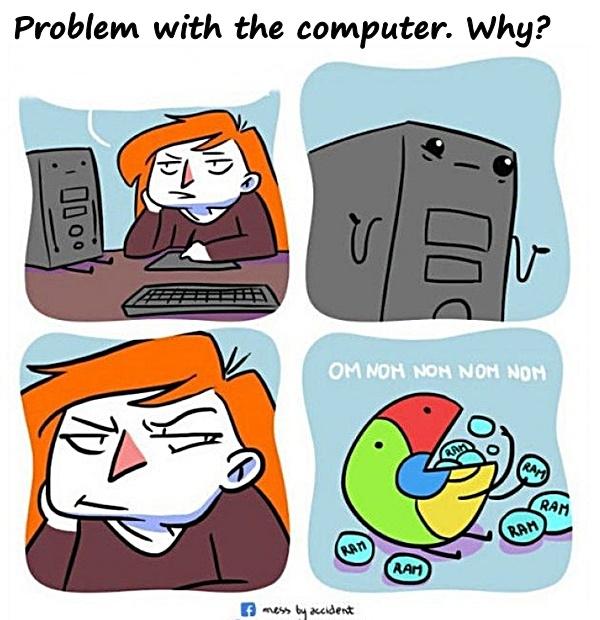 Problem with the computer. Why