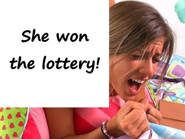 She won the lottery