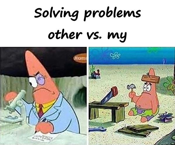 Solving problems other vs. my