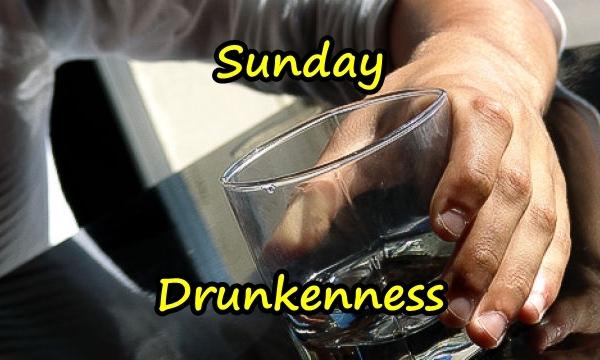 Sunday - Drunkenness