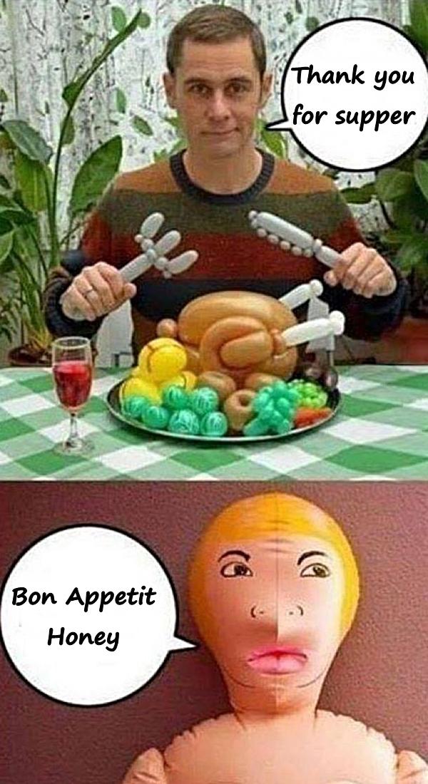 - Thank you for supper - Bon Appetit Honey