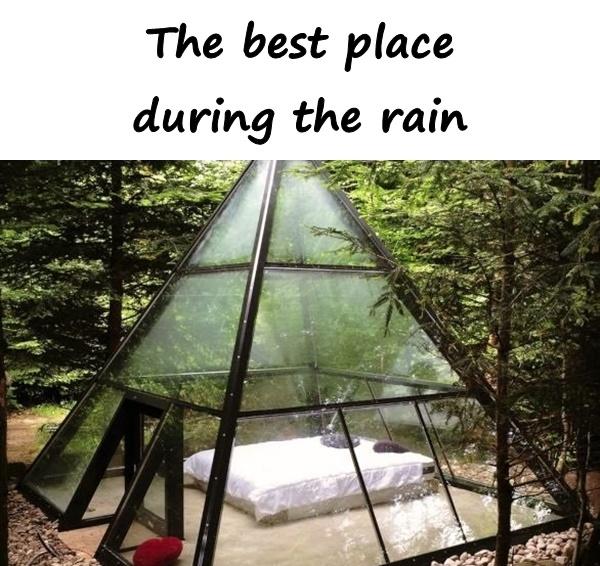 The best place during the rain