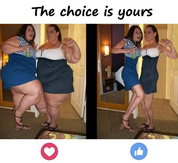 The choice is yours