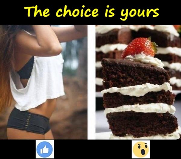 The choice is yours