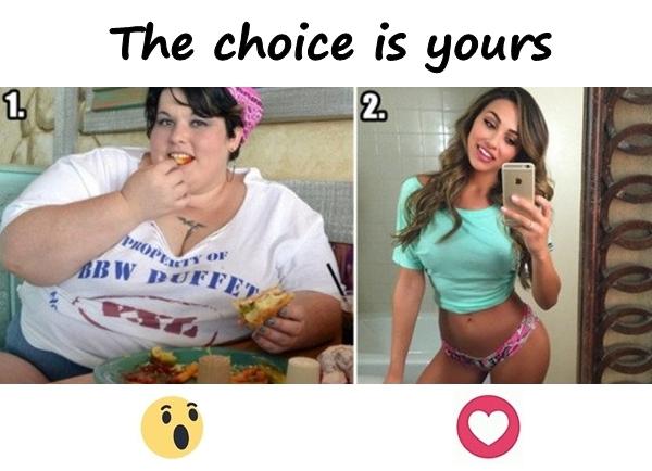 The choice is yours