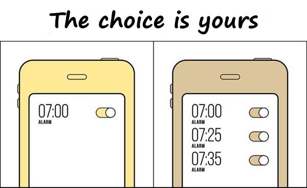 The choice is yours