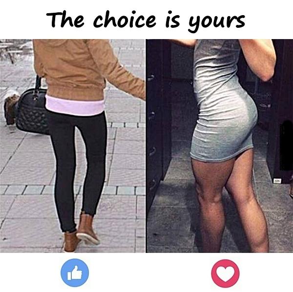 The choice is yours