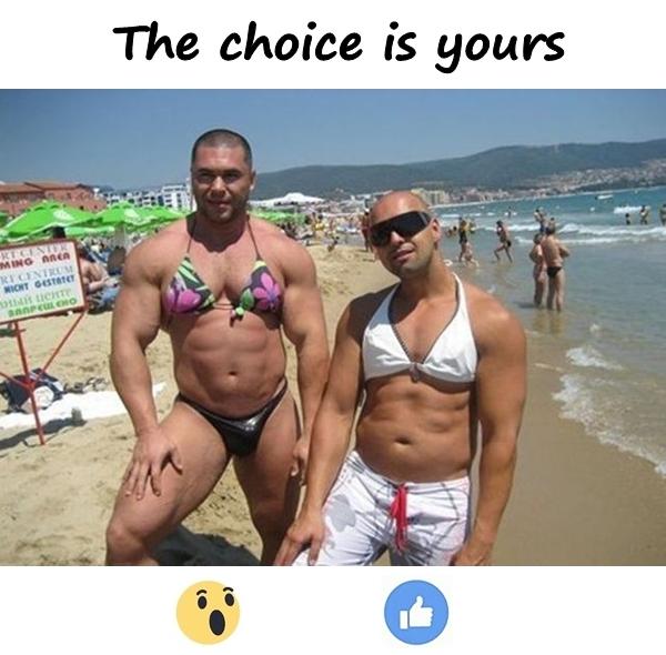 The choice is yours