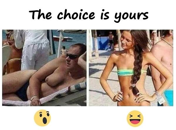 The choice is yours