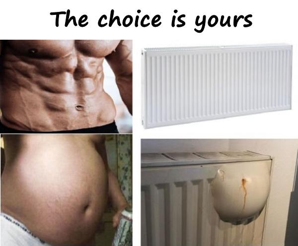 The choice is yours