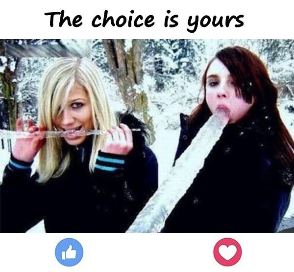 The choice is yours