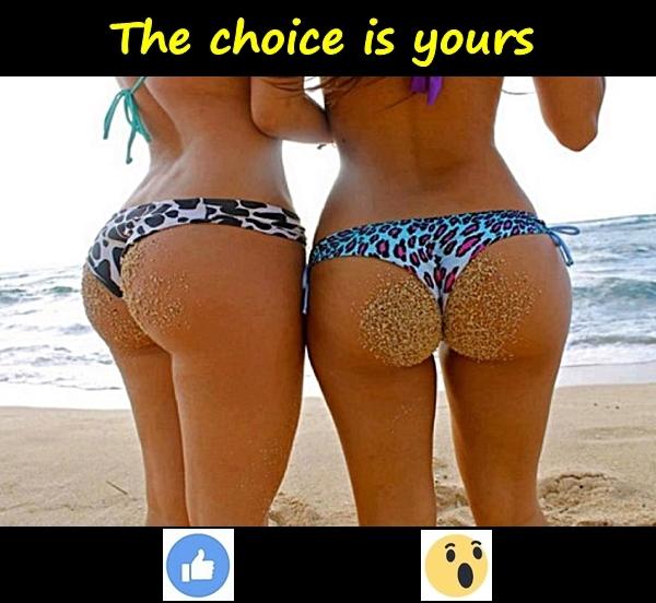 The choice is yours