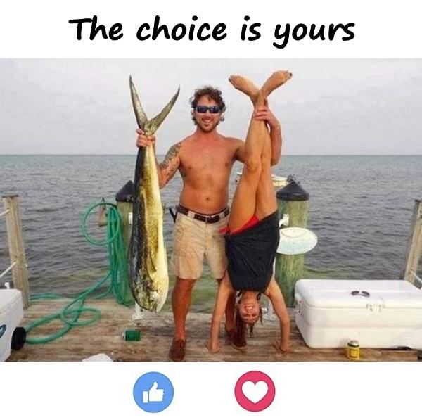 The choice is yours