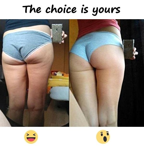 The choice is yours