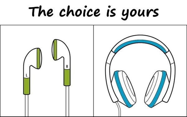 The choice is yours