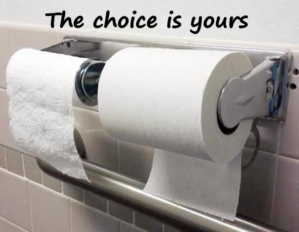 The choice is yours