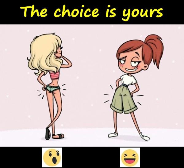 The choice is yours